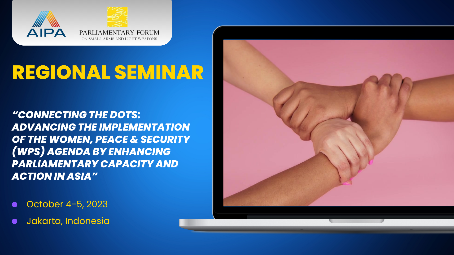 Regional Seminar AIPA – PFSALW: “Connecting the Dots: Advancing the implementation of the Women, Peace & Security Agenda (WPS) by enhancing parliamentary capacity and action in Asia”